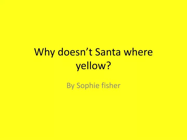 why doesn t santa where yellow