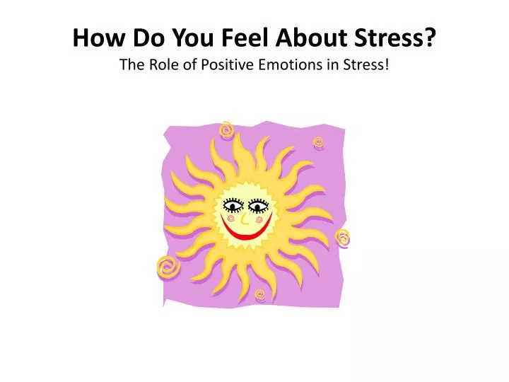 how do you feel about stress the role of positive emotions in stress