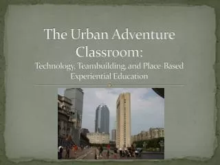 The Urban Adventure Classroom: Technology, Teambuilding, and Place-Based Experiential Education