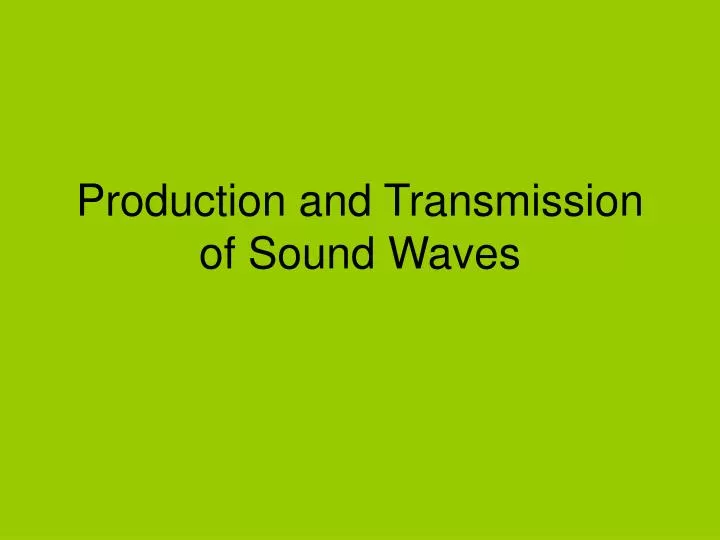 production and transmission of sound waves
