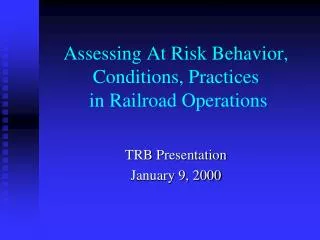 Assessing At Risk Behavior, Conditions, Practices in Railroad Operations