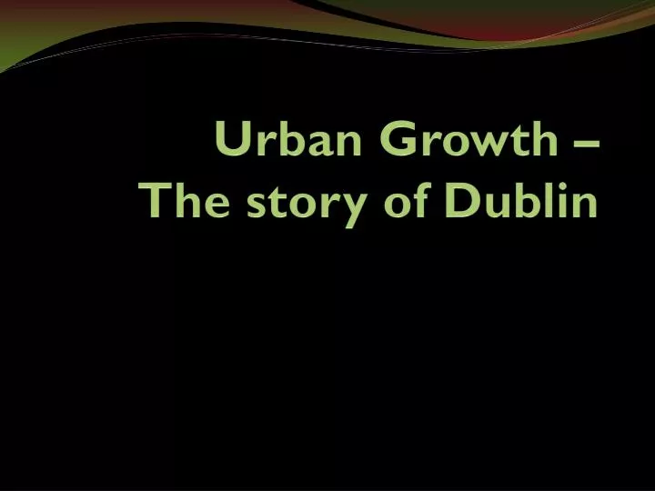 urban growth the story of dublin