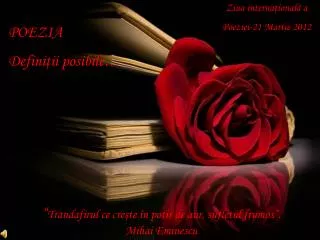 “ Trandafirul ce creşte în potir de aur, sufletul frumos”. Mihai Eminescu