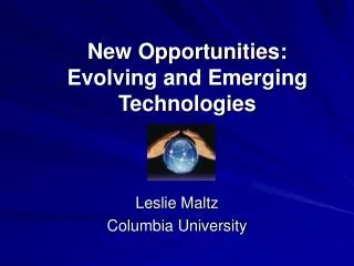 New Opportunities: 	Evolving and Emerging 	Technologies