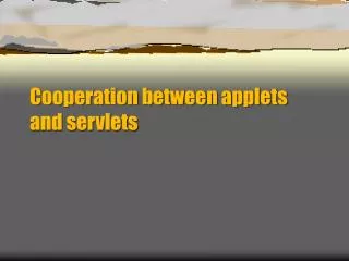 Cooperation between applets and servlets