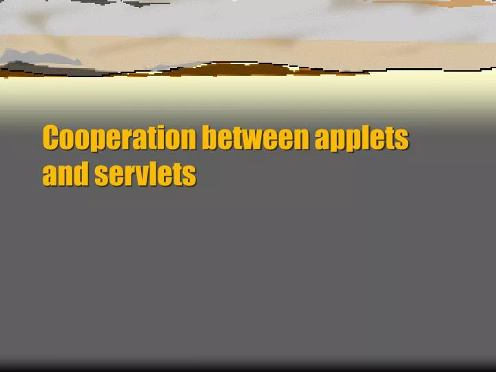 cooperation between applets and servlets