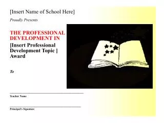 [Insert Name of School Here] Proudly Presents THE PROFESSIONAL DEVELOPMENT IN