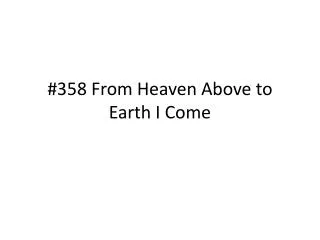 #358 From Heaven Above to Earth I Come