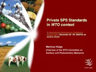 Marinus Huige Chairman of the WTO Committee on 		 	Sanitary and Phytosanitary Measures