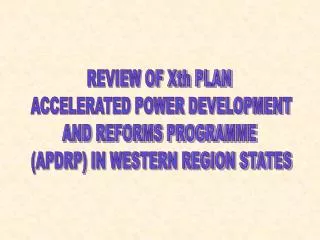 REVIEW OF Xth PLAN ACCELERATED POWER DEVELOPMENT AND REFORMS PROGRAMME