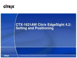 CTX-1621AW Citrix EdgeSight 4.2: Selling and Positioning