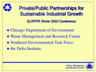 Private/Public Partnerships for Sustainable Industrial Growth GLRPPR Winter 2003 Conference