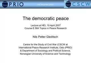 The democratic peace Lecture at HEI, 19 April 2007 Course E 584 Topics in Peace Research