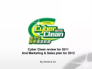 Cyber Clean review for 2011 And Marketing &amp; Sales plan for 2012 By Daniel &amp; Co.