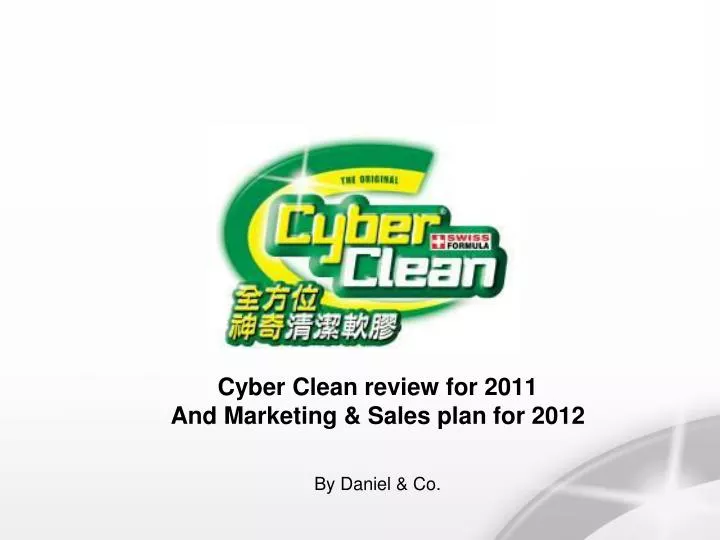 cyber clean review for 2011 and marketing sales plan for 2012 by daniel co