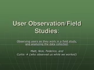 User Observation/Field Studies :