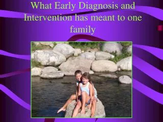 What Early Diagnosis and Intervention has meant to one family