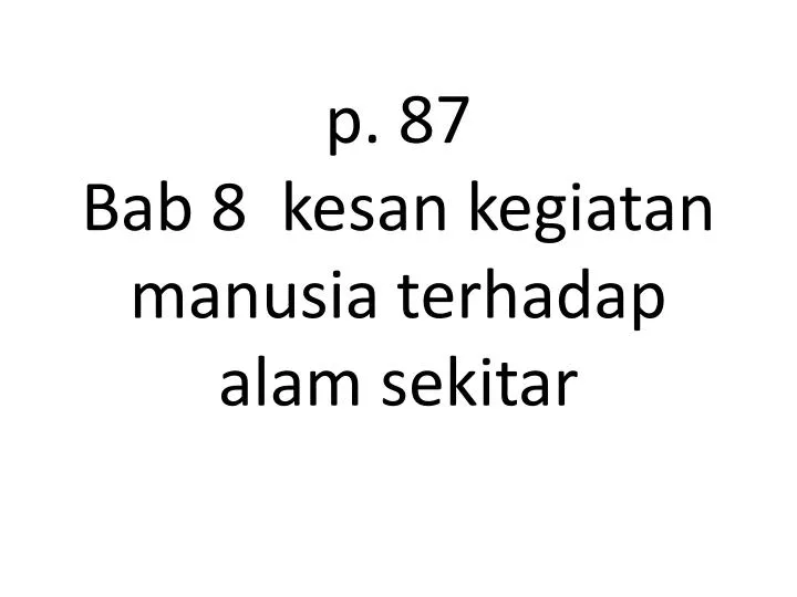 p 87 bab 8 kesan kegiatan manusia terhadap alam sekitar