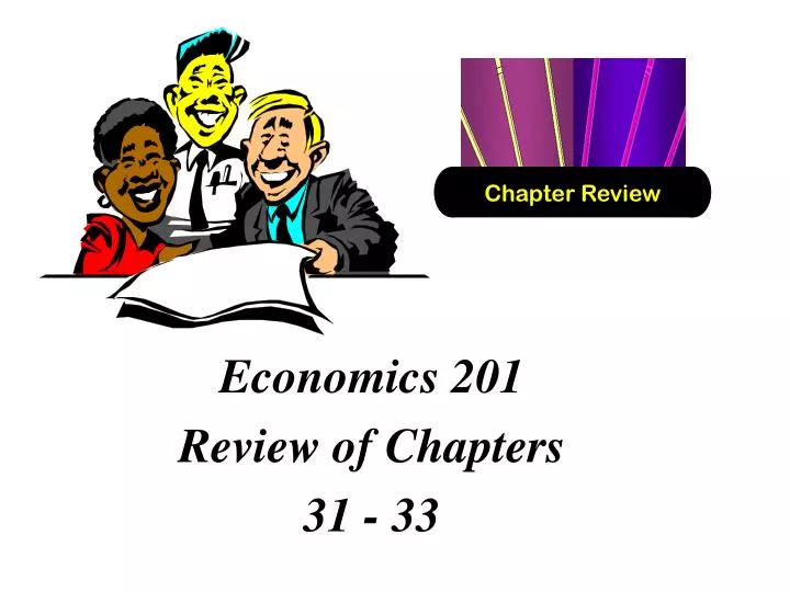 economics 201 review of chapters 31 33