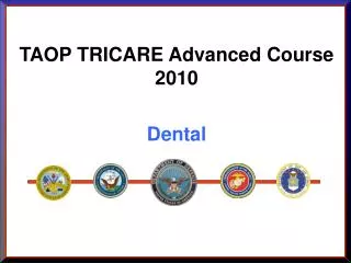 TAOP TRICARE Advanced Course 2010 Dental