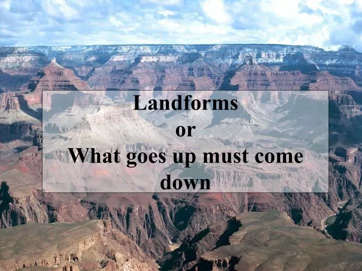landforms or what goes up must come down