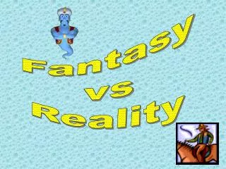 Fantasy vs Reality