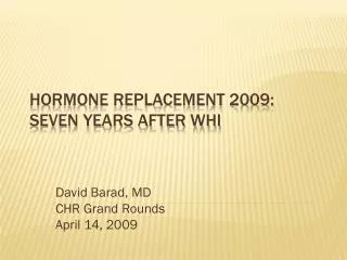 Hormone Replacement 2009: Seven years after WHI