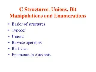C Structures, Unions, Bit Manipulations and Enumerations