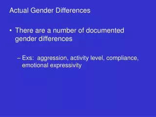 Actual Gender Differences There are a number of documented gender differences