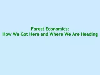 Forest Economics: How We Got Here and Where We Are Heading