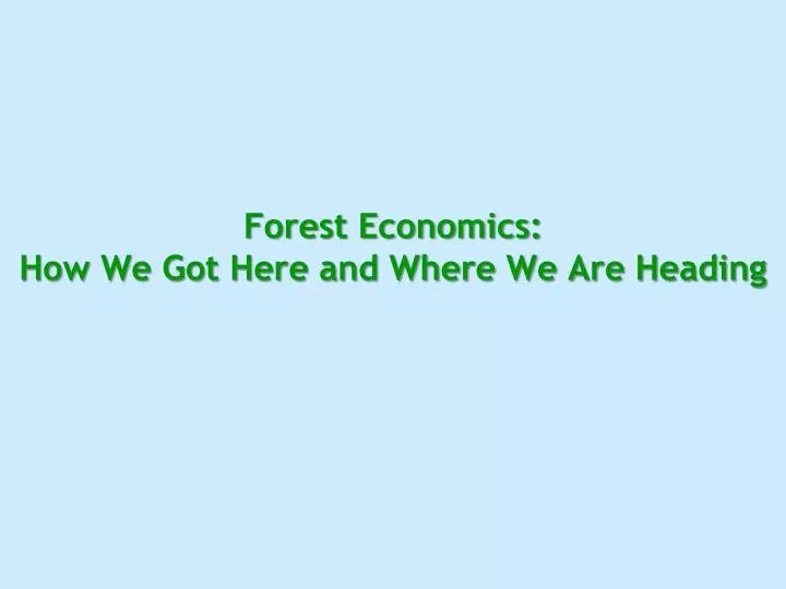 forest economics how we got here and where we are heading