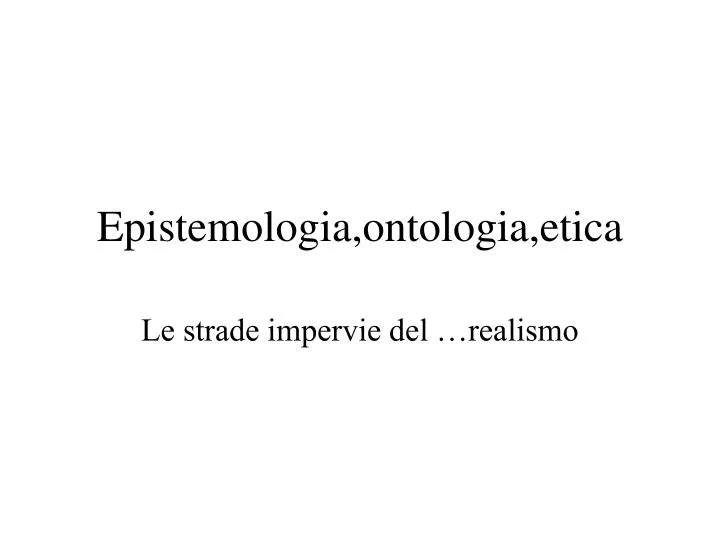 epistemologia ontologia etica