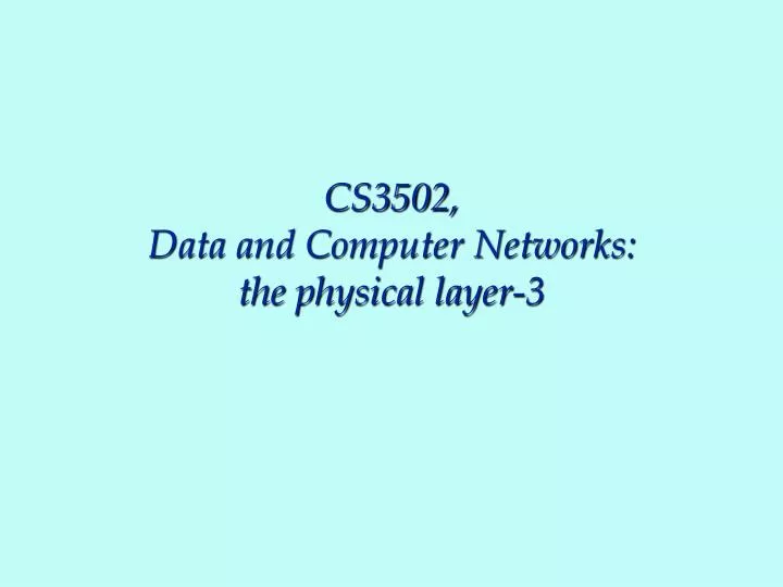 cs3502 data and computer networks the physical layer 3