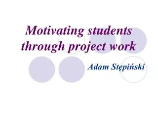 Motivating students through project work