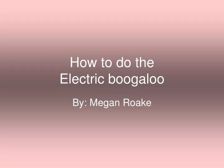 how to do the electric boogaloo