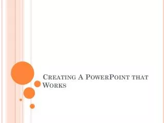 Creating A PowerPoint that Works