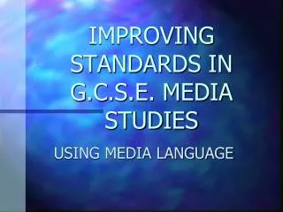 IMPROVING STANDARDS IN G.C.S.E. MEDIA STUDIES