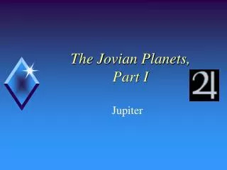 The Jovian Planets, Part I