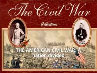 THE AMERICAN CIVIL WAR: A nation divided