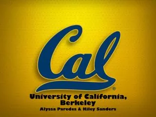 University of California, Berkeley Alyssa Paredes &amp; Kiley Sanders