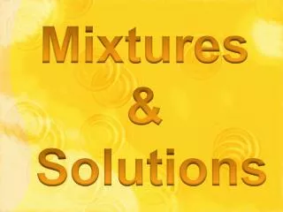 Mixtures &amp; Solutions