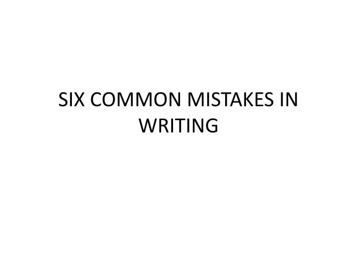 six common mistakes in writing