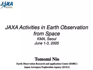 JAXA Activities in Earth Observation from Space KMA, Seoul June 1-3, 2005
