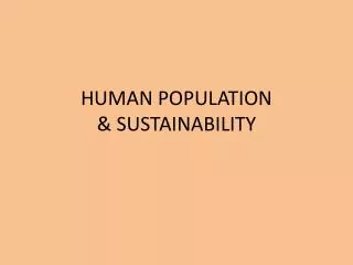 HUMAN POPULATION &amp; SUSTAINABILITY