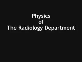 Physics of The Radiology Department