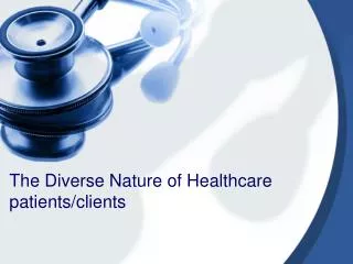 The Diverse Nature of Healthcare patients/clients