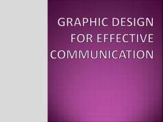 GRAPHIC DESIGN for Effective Communication