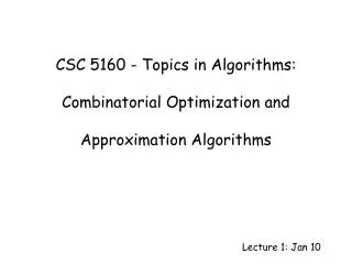 CSC 5160 - Topics in Algorithms: Combinatorial Optimization and Approximation Algorithms