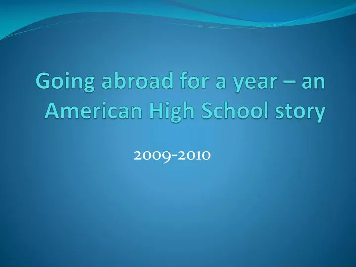 going abroad for a year an american high school story