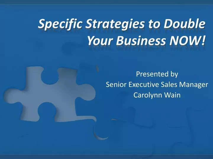 specific strategies to double your business now